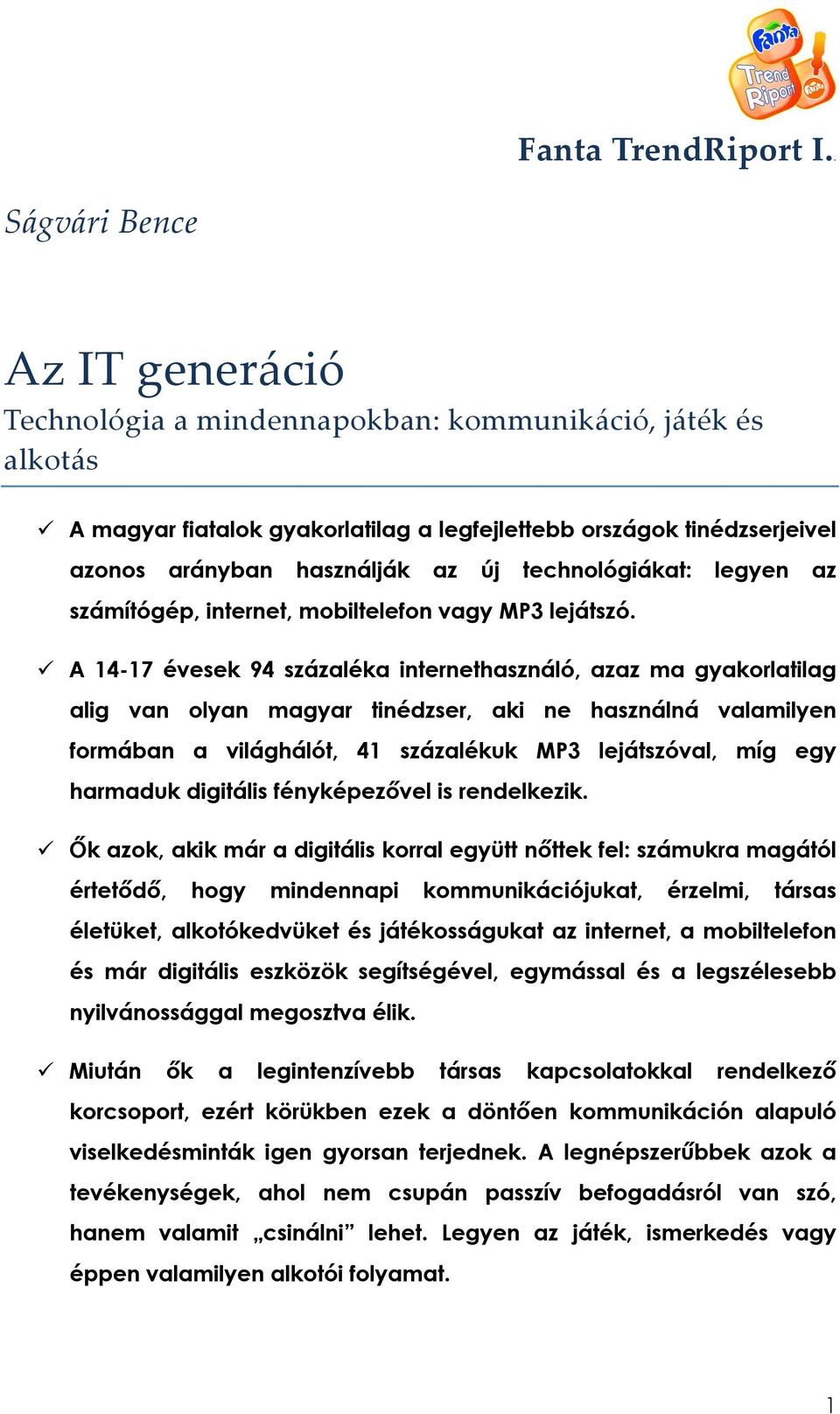 technológiákat: legyen az számítógép, internet, mobiltelefon vagy MP3 lejátszó.