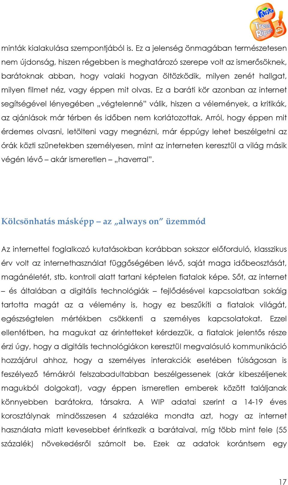 néz, vagy éppen mit olvas. Ez a baráti kör azonban az internet segítségével lényegében végtelenné válik, hiszen a vélemények, a kritikák, az ajánlások már térben és idıben nem korlátozottak.