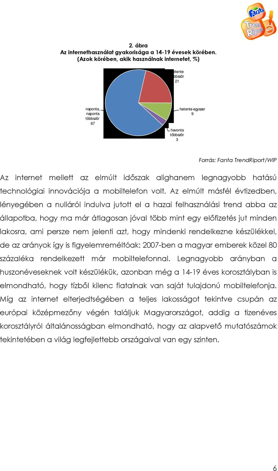 alighanem legnagyobb hatású technológiai innovációja a mobiltelefon volt.