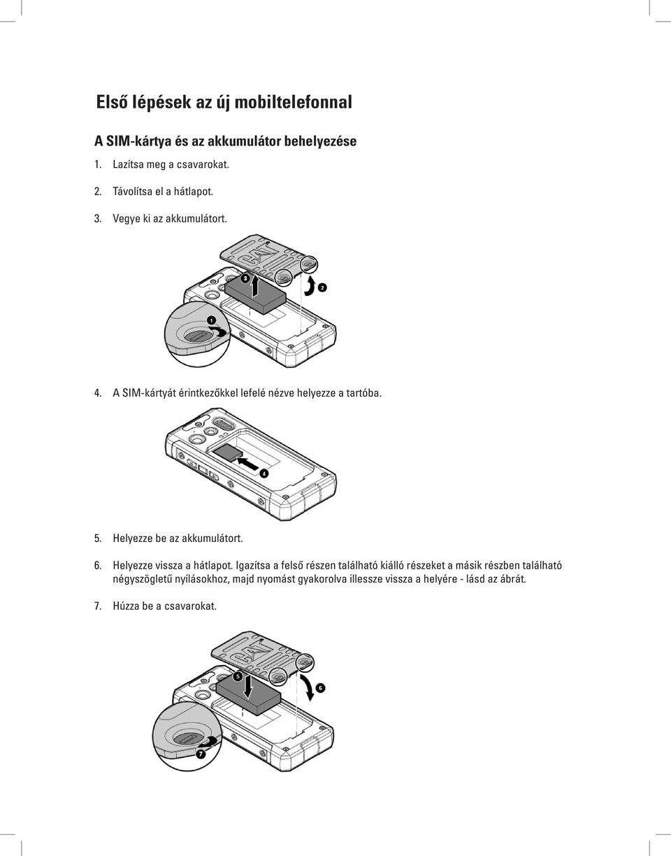 cover. 2. Remove the back cover. 3. Vegye ki 3. 3. az Remove Remove akkumulátort. the the battery. battery. 3. Remove the battery. 4.