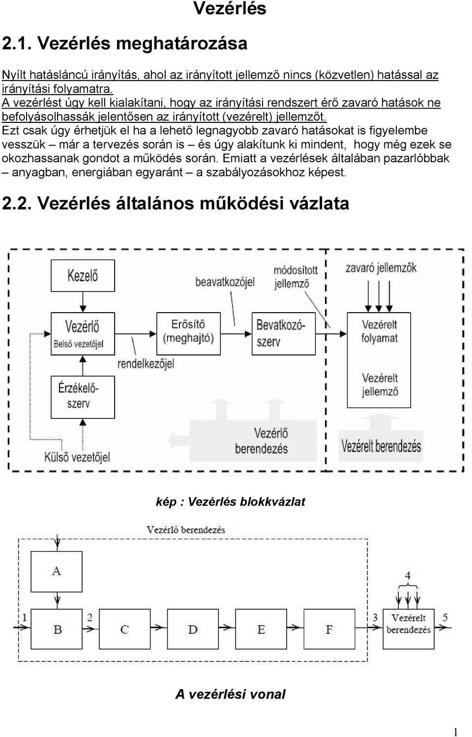 Ezt csak úgy érhetjük el ha a lehető legnagyobb zavaró hatásokat is figyelembe vesszük már a tervezés során is és úgy alakítunk ki mindent, hogy még ezek se