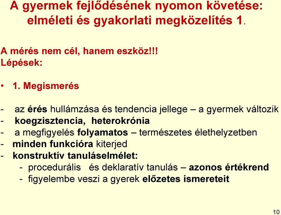 Megismerés - az érés hullámzása és tendencia jellege a gyermek változik - koegzisztencia, heterokrónia - a