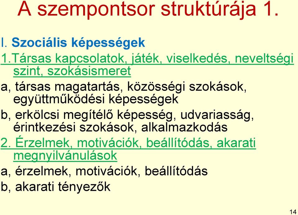 közösségi szokások, együttműködési képességek b, erkölcsi megítélő képesség, udvariasság,