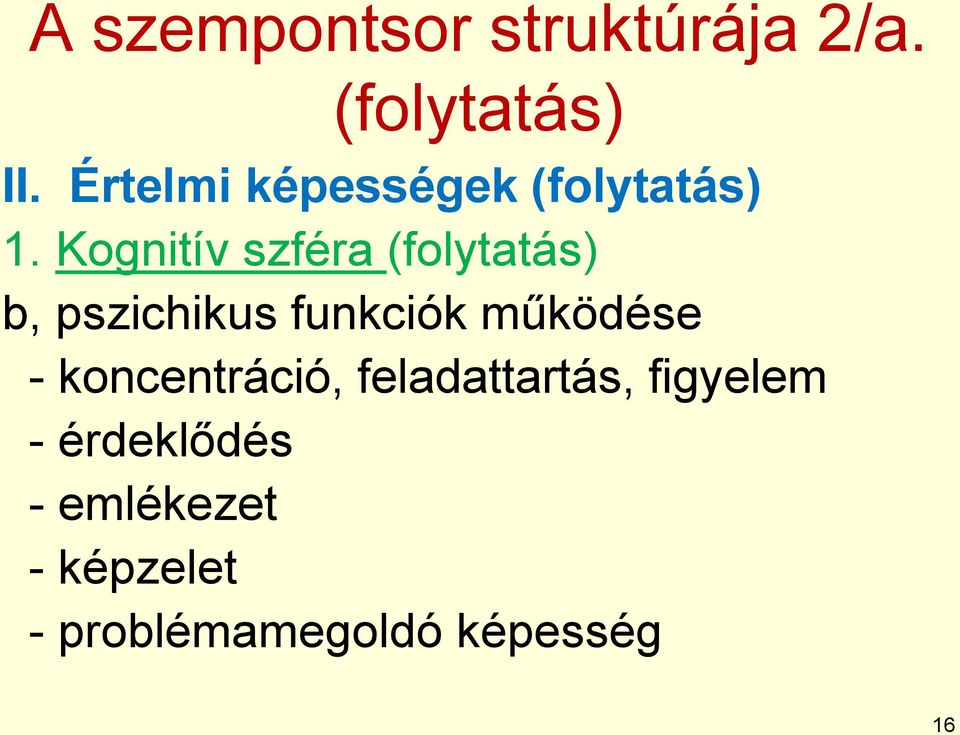 Kognitív szféra (folytatás) b, pszichikus funkciók működése -