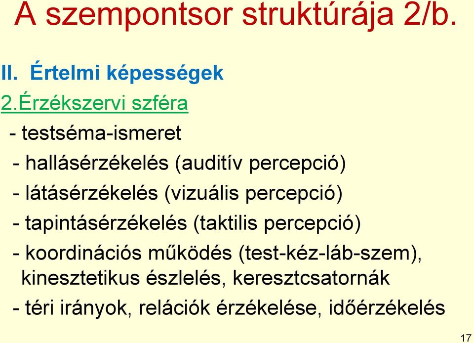 látásérzékelés (vizuális percepció) - tapintásérzékelés (taktilis percepció) -