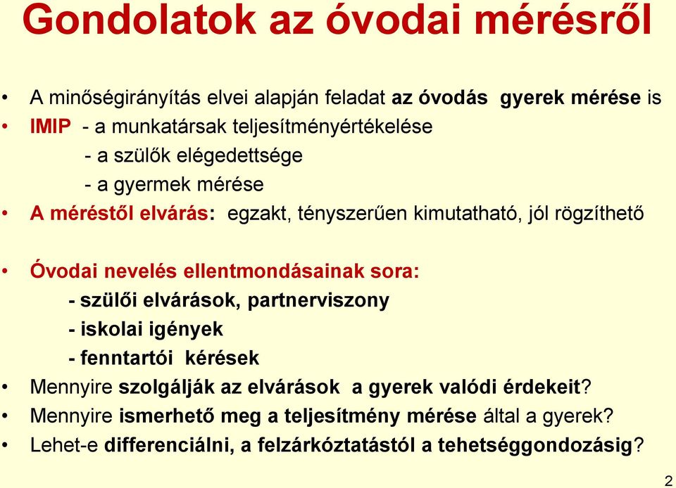 Óvodai nevelés ellentmondásainak sora: - szülői elvárások, partnerviszony - iskolai igények - fenntartói kérések Mennyire szolgálják az