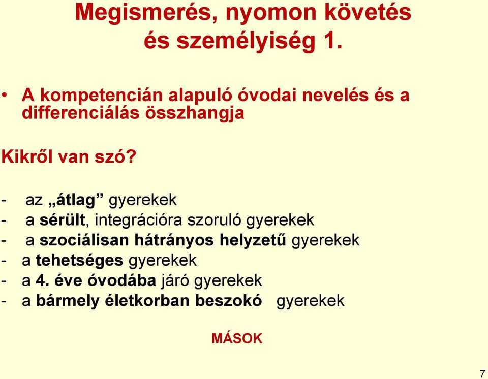 - az átlag gyerekek - a sérült, integrációra szoruló gyerekek - a szociálisan