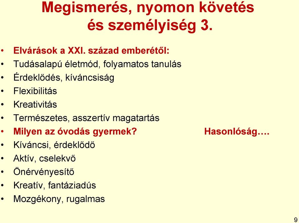 Flexibilitás Kreativitás Természetes, asszertív magatartás Milyen az óvodás