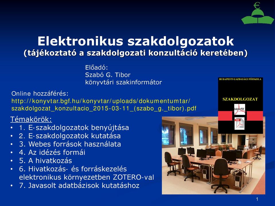 hu/konyvtar/uploads/dokumentumtar/ szakdolgozat_konzultacio_2015-03-11_(szabo_g._tibor).pdf Témakörök: 1.