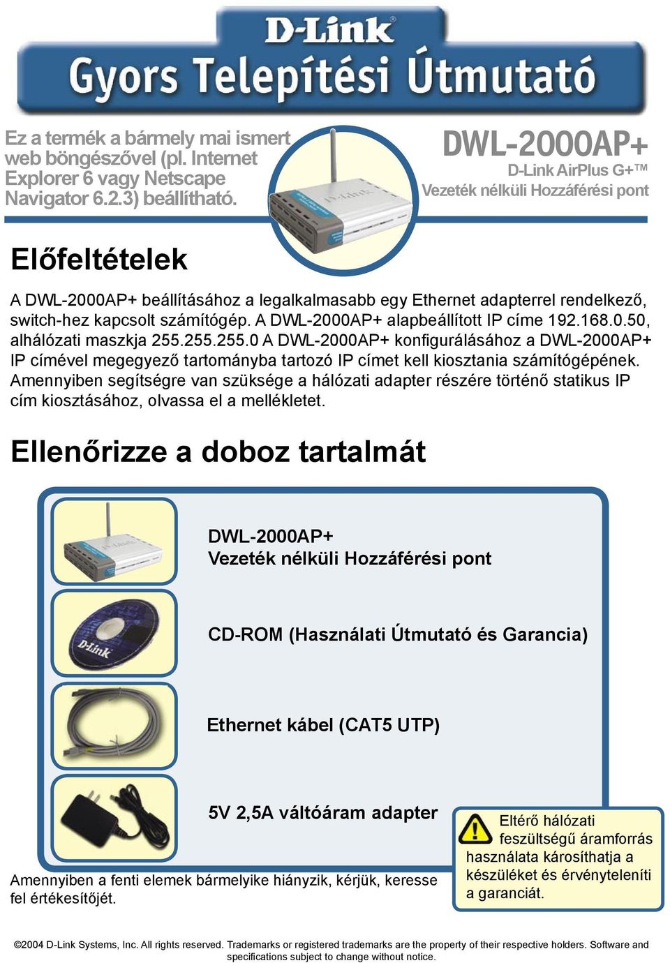 A DWL-2000AP+ alapbeállított IP címe 192.168.0.50, alhálózati maszkja 255.