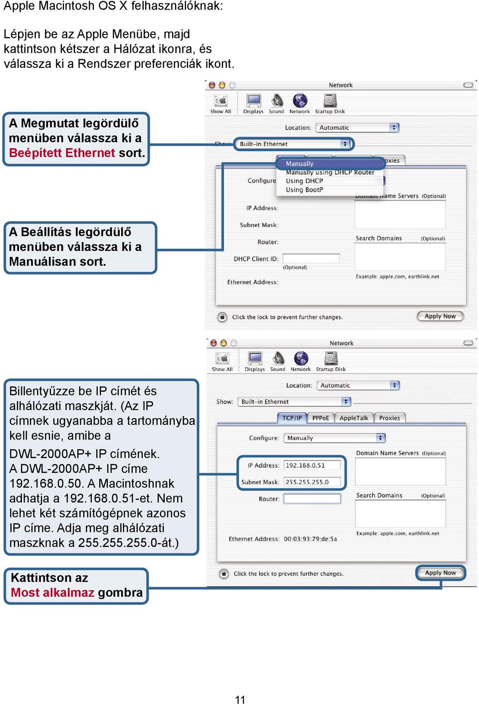 Billentyűzze be IP címét és alhálózati maszkját. (Az IP címnek ugyanabba a tartományba kell esnie, amibe a DWL-2000AP+ IP címének.