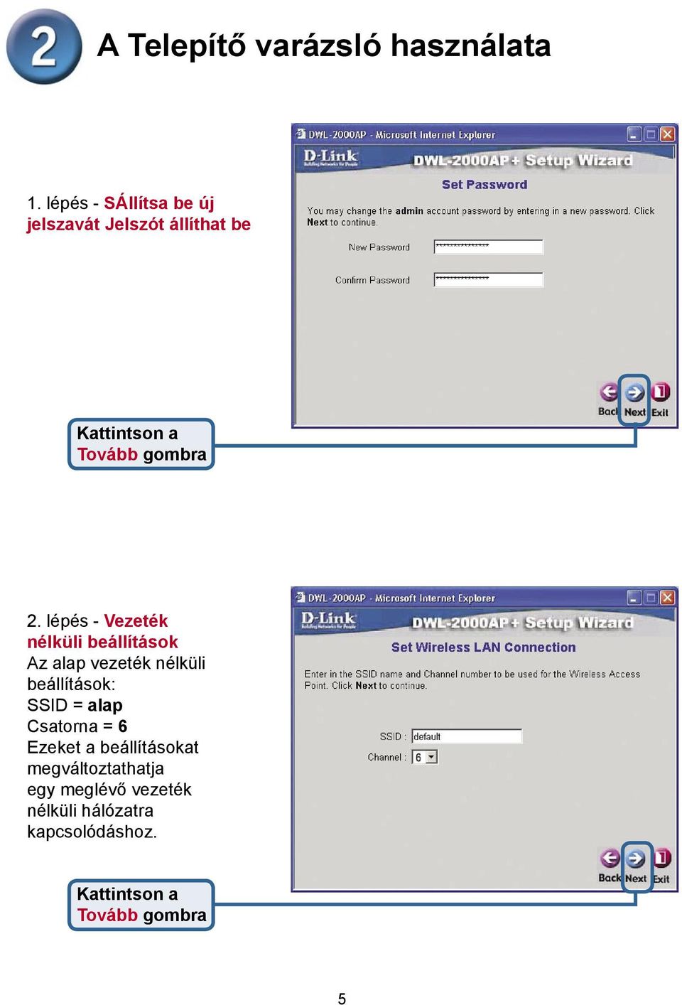 lépés - Vezeték nélküli beállítások Az alap vezeték nélküli beállítások: SSID = alap