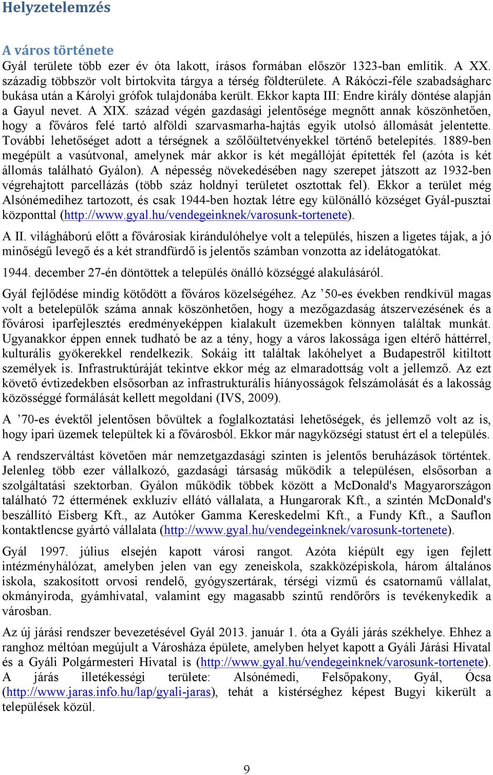 század végén gazdasági jelentősége megnőtt annak köszönhetően, hogy a főváros felé tartó alföldi szarvasmarha-hajtás egyik utolsó állomását jelentette.