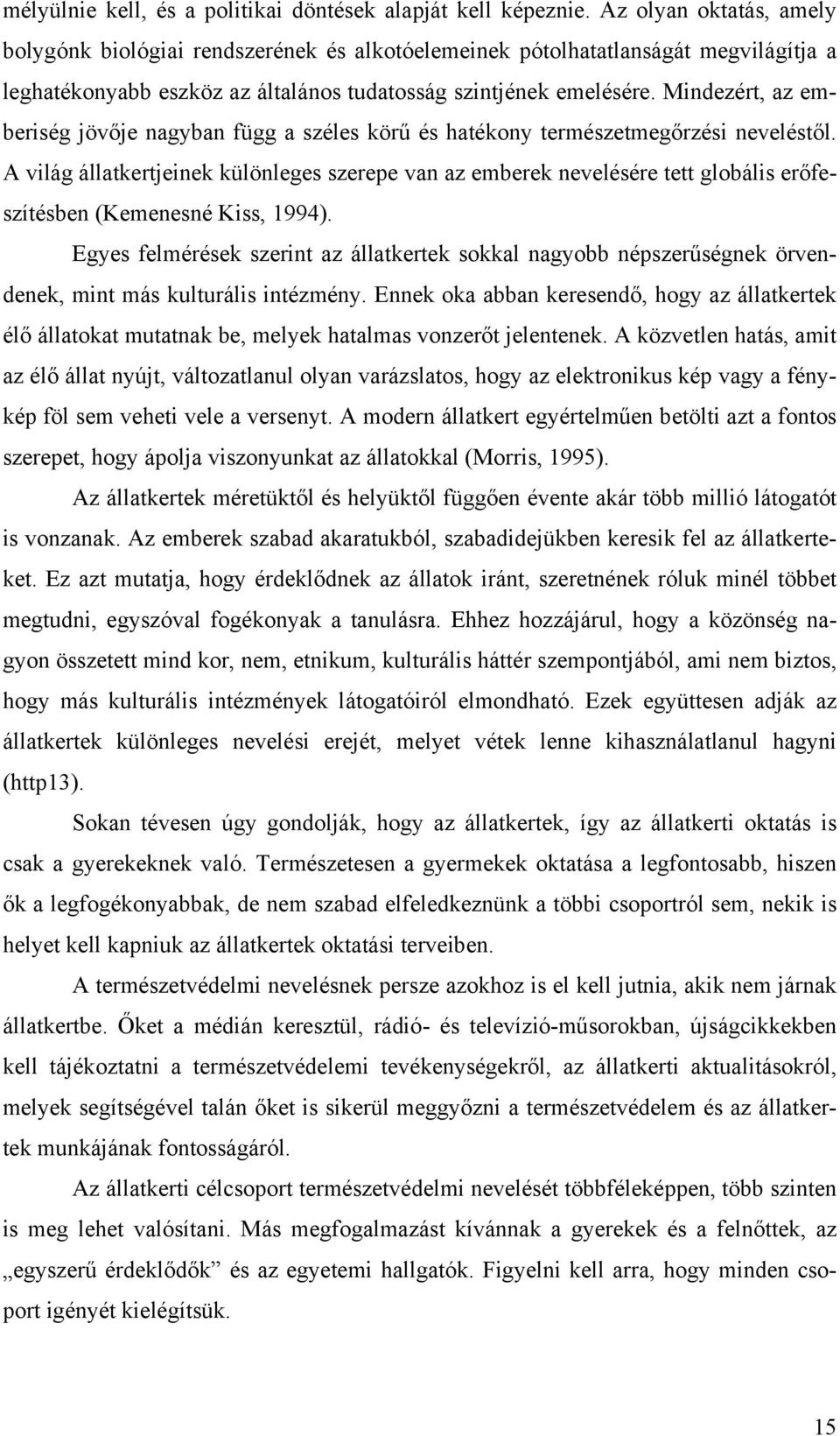 Mindezért, az emberiség jövője nagyban függ a széles körű és hatékony természetmegőrzési neveléstől.