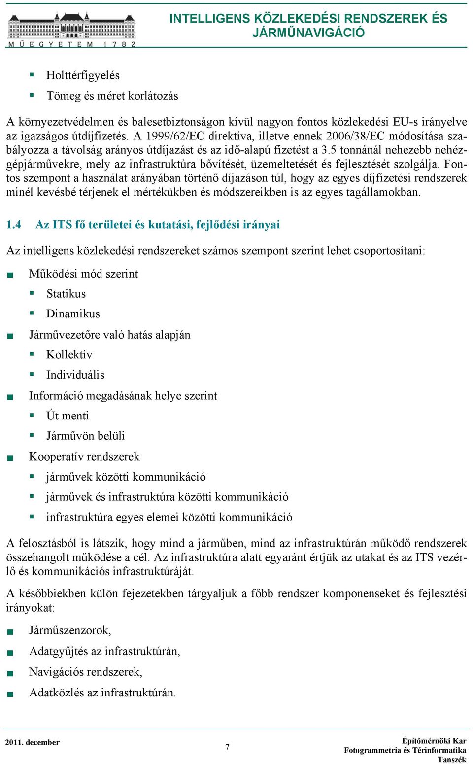 5 tonnánál nehezebb nehézgépjárművekre, mely az infrastruktúra bővítését, üzemeltetését és fejlesztését szolgálja.