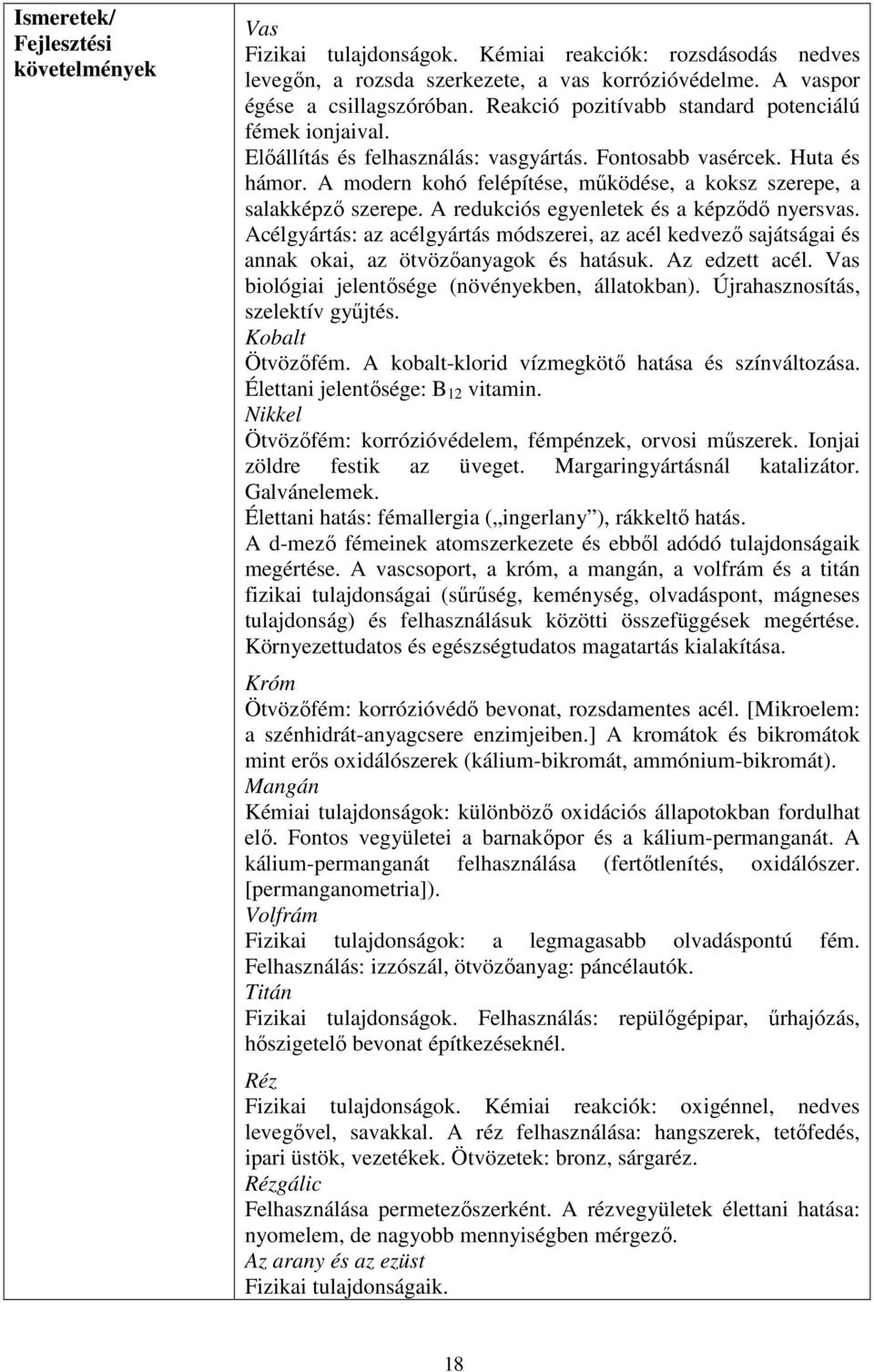 A modern kohó felépítése, működése, a koksz szerepe, a salakképző szerepe. A redukciós egyenletek és a képződő nyersvas.