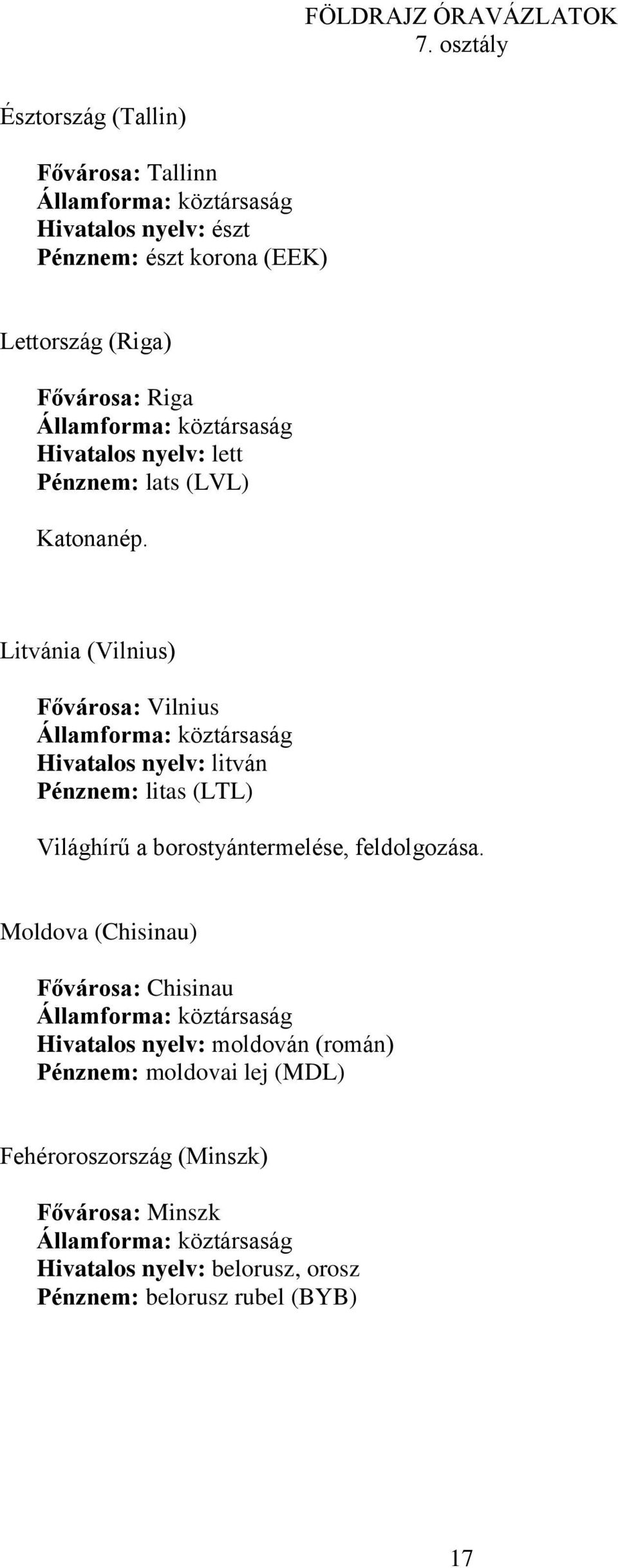 Litvánia (Vilnius) Fővárosa: Vilnius Hivatalos nyelv: litván Pénznem: litas (LTL) Világhírű a borostyántermelése, feldolgozása.