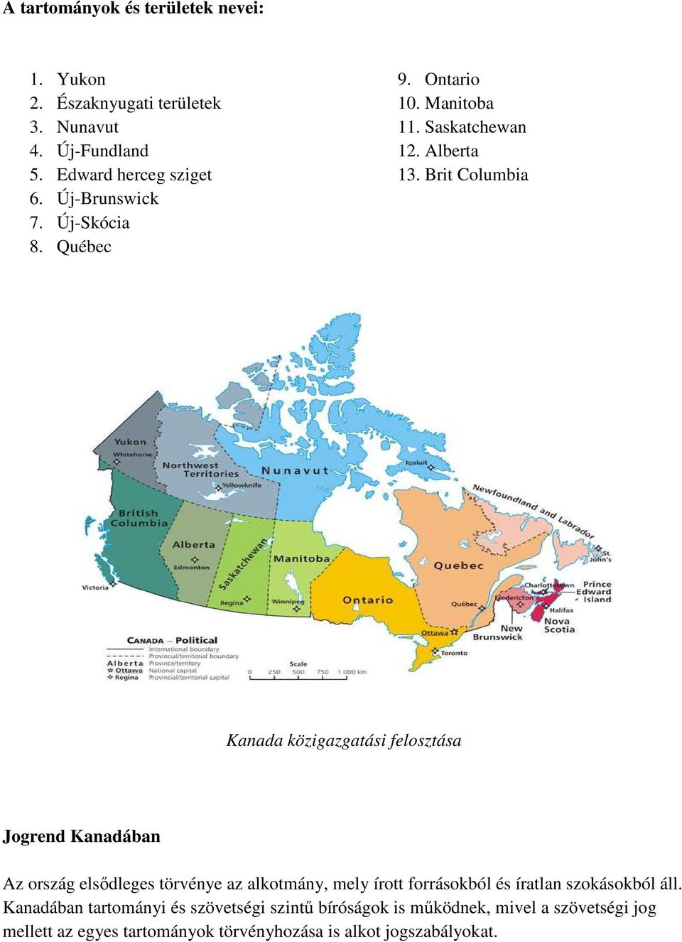 Brit Columbia Kanada közigazgatási felosztása Jogrend Kanadában Az ország elsődleges törvénye az alkotmány, mely írott forrásokból