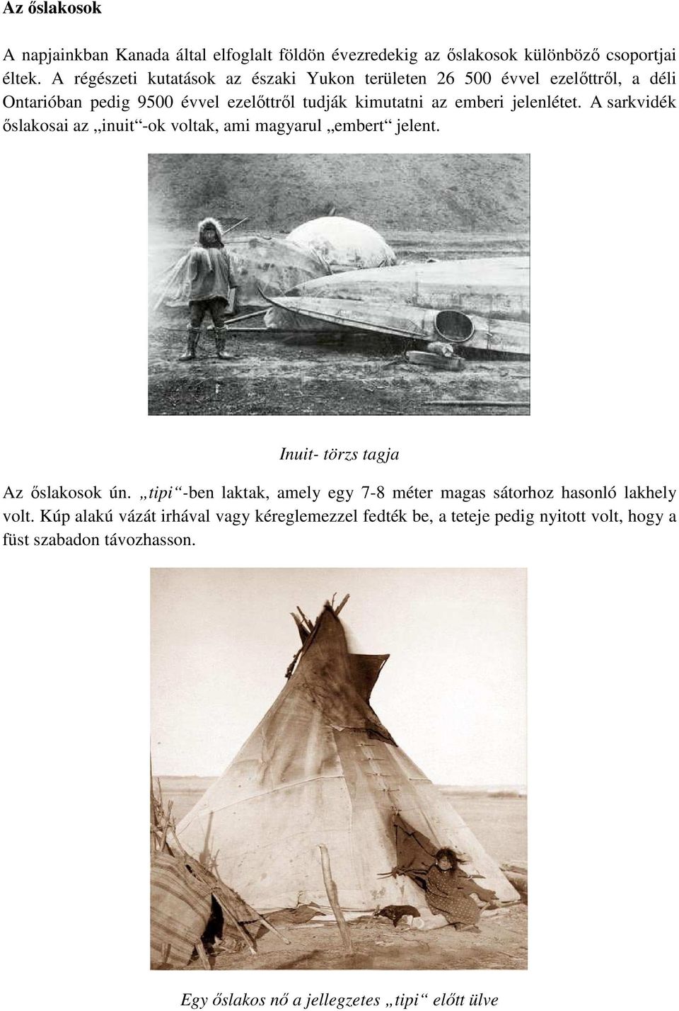 jelenlétet. A sarkvidék őslakosai az inuit -ok voltak, ami magyarul embert jelent. Inuit- törzs tagja Az őslakosok ún.