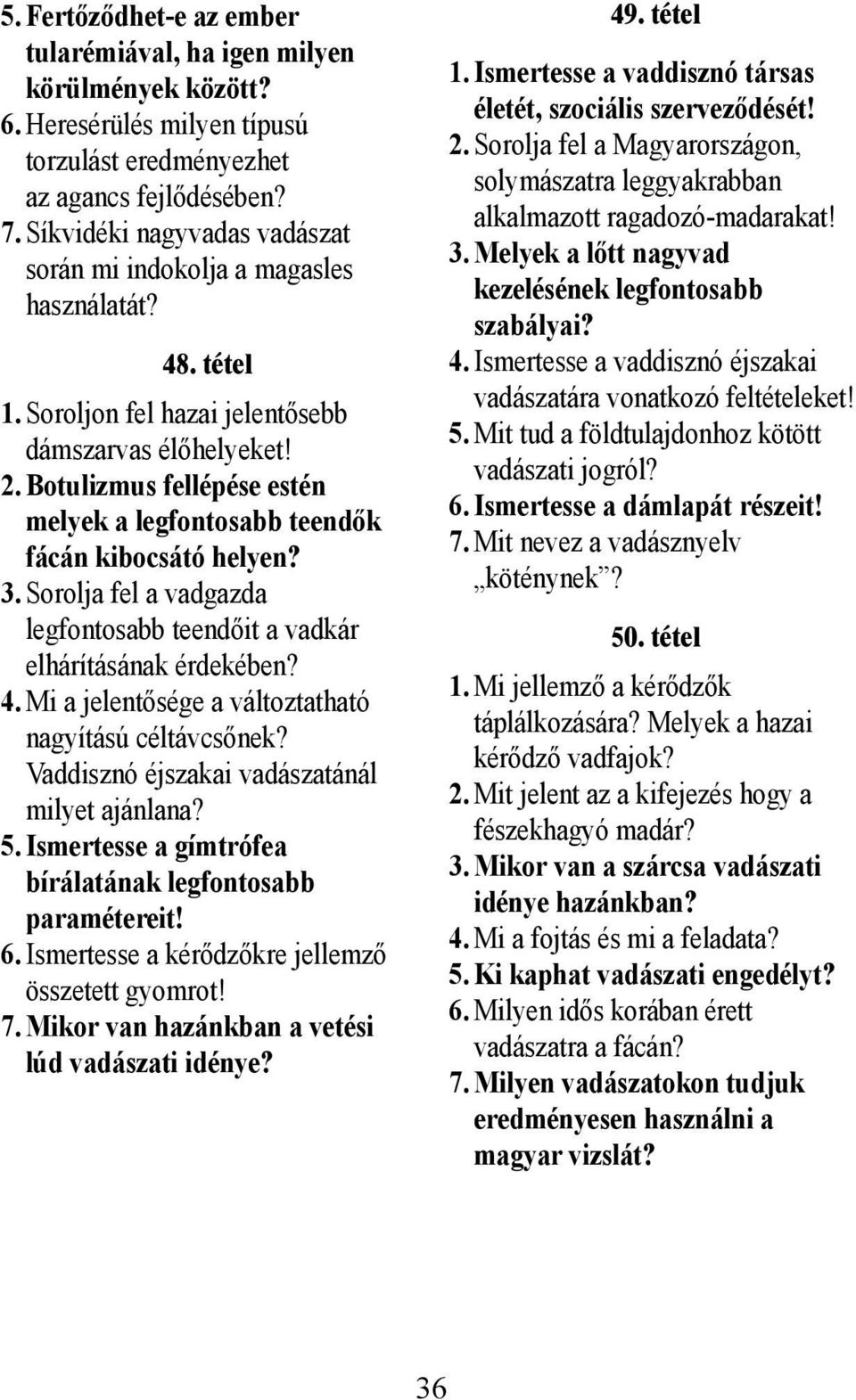 Botulizmus fellépése estén melyek a legfontosabb teendők fácán kibocsátó helyen? 3. Sorolja fel a vadgazda legfontosabb teendőit a vadkár elhárításának érdekében? 4.