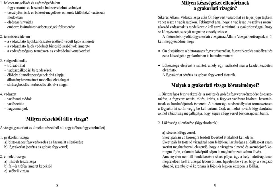 természetvédelem a vadászható fajokkal összetéveszthető védett fajok ismerete a vadászható fajok védelmét biztosító szabályok ismerete a vadegészségügy természet- és vadvédelmi vonatkozásai 3.