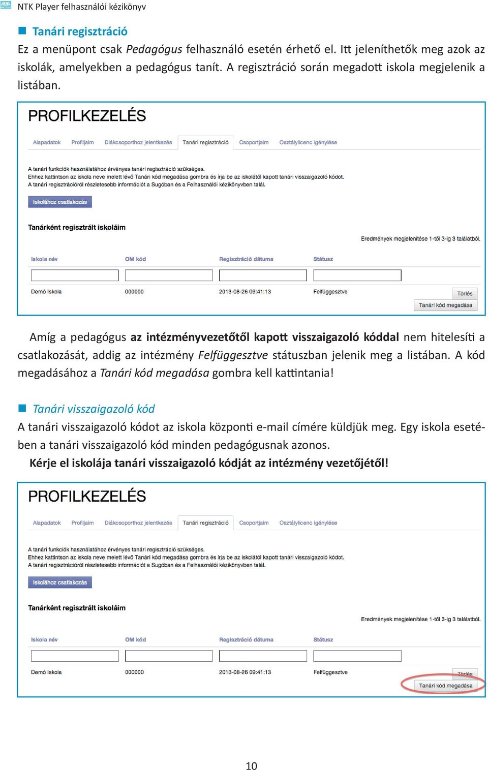 Amíg a pedagógus az intézményvezetőtől kapott visszaigazoló kóddal nem hitelesíti a csatlakozását, addig az intézmény Felfüggesztve státuszban jelenik meg a listában.