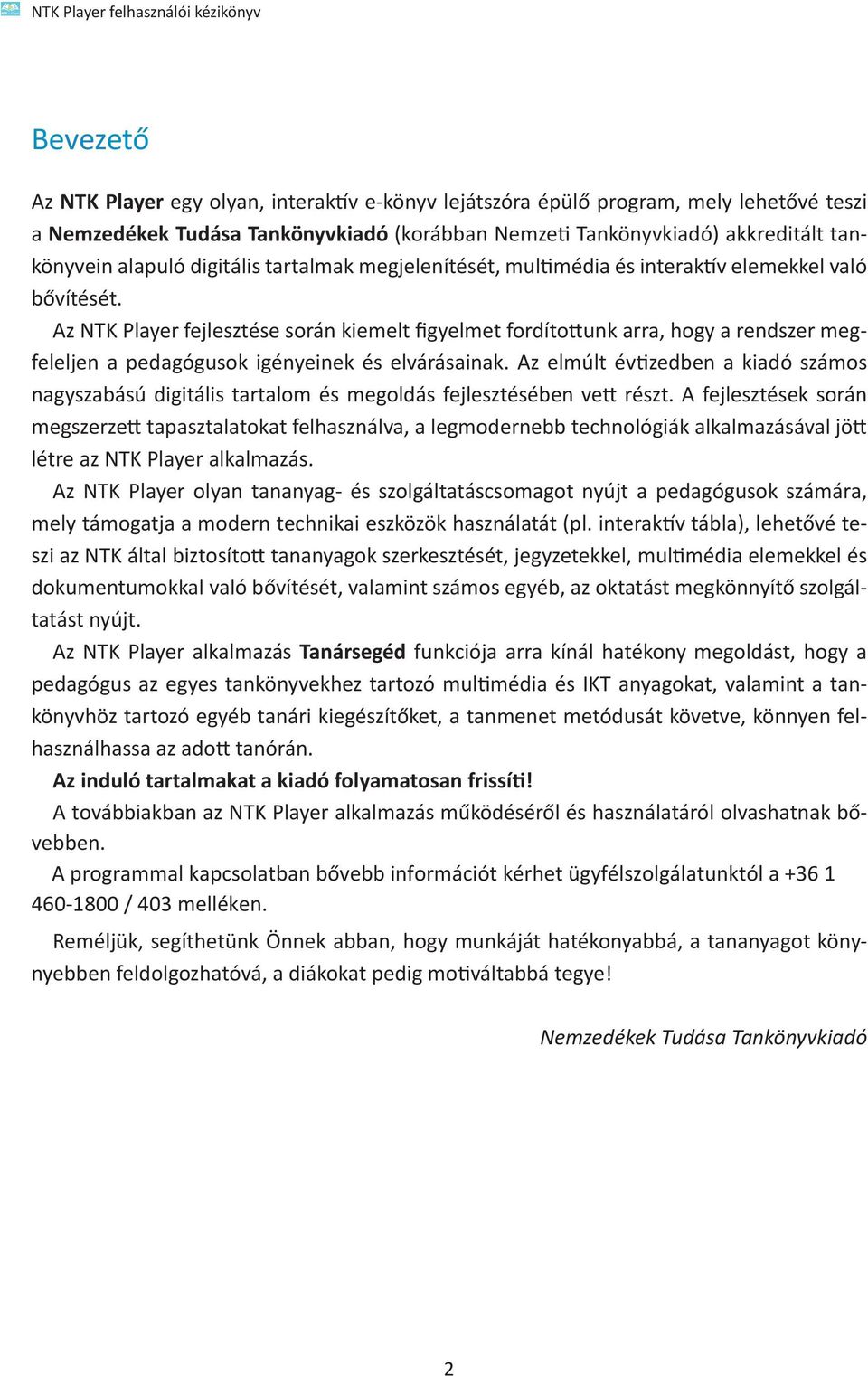 Az NTK Player fejlesztése során kiemelt figyelmet fordítottunk arra, hogy a rendszer megfeleljen a pedagógusok igényeinek és elvárásainak.