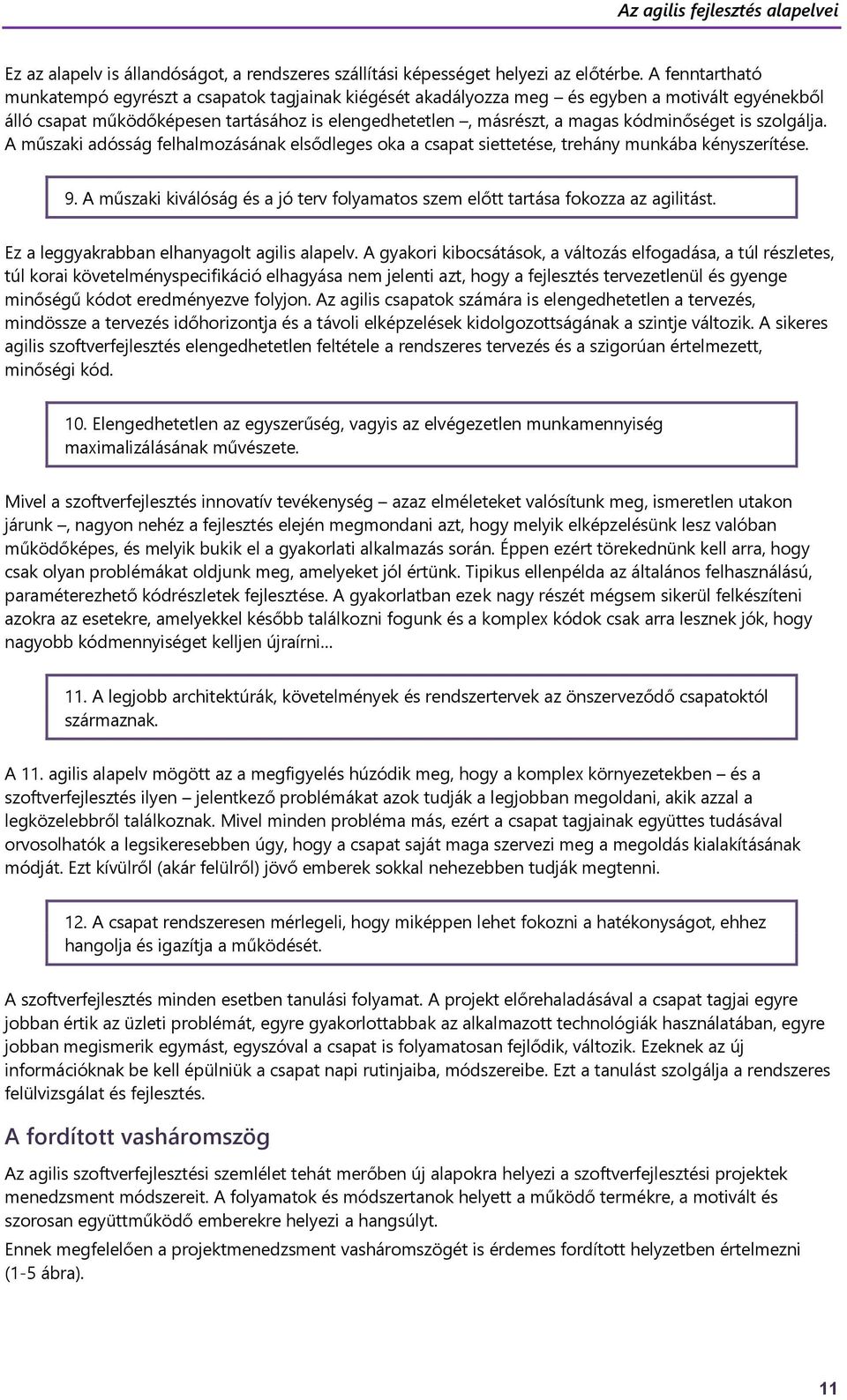 kódminőséget is szolgálja. A műszaki adósság felhalmozásának elsődleges oka a csapat siettetése, trehány munkába kényszerítése. 9.