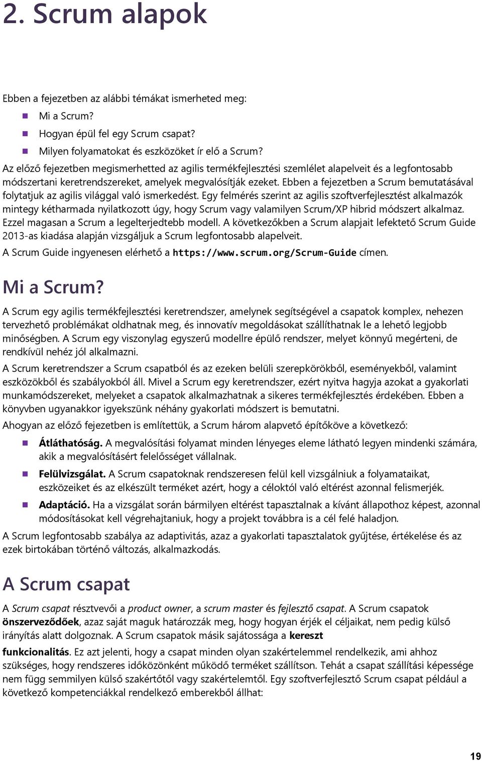 Ebben a fejezetben a Scrum bemutatásával folytatjuk az agilis világgal való ismerkedést.