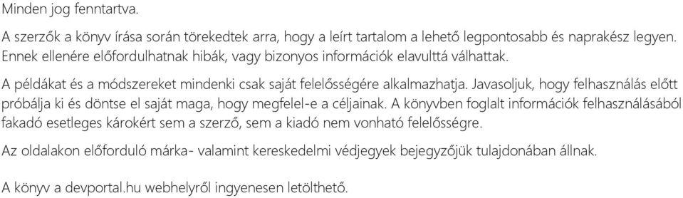 Javasoljuk, hogy felhasználás előtt próbálja ki és döntse el saját maga, hogy megfelel-e a céljainak.