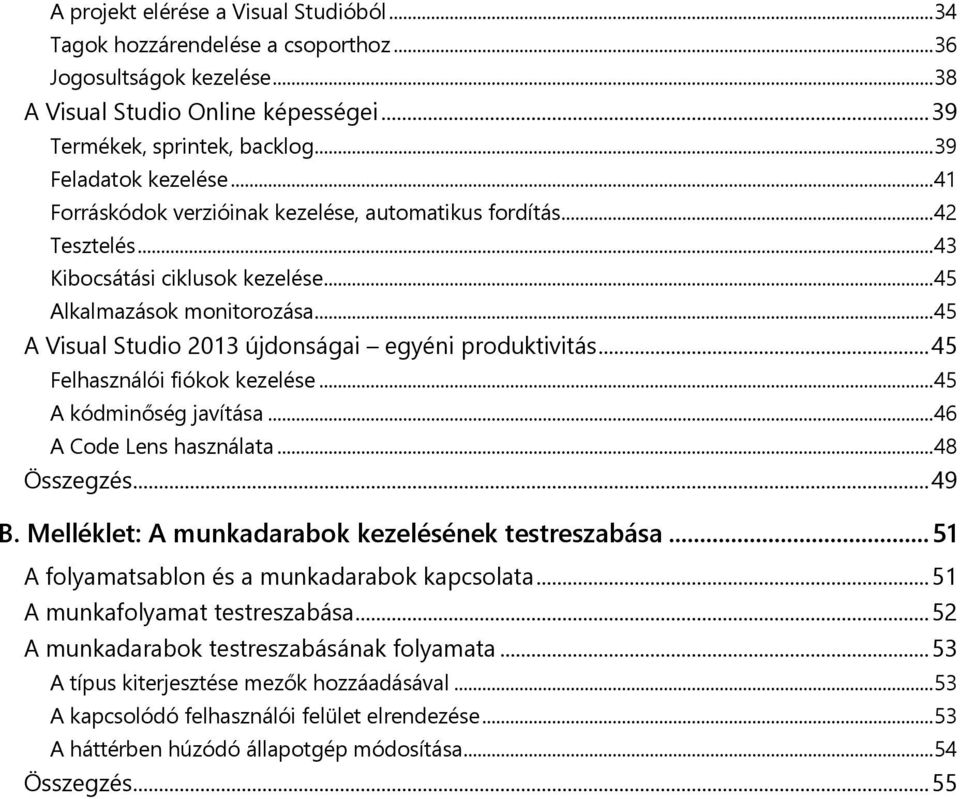 .. 45 A Visual Studio 2013 újdonságai egyéni produktivitás... 45 Felhasználói fiókok kezelése... 45 A kódminőség javítása... 46 A Code Lens használata... 48 Összegzés... 49 B.