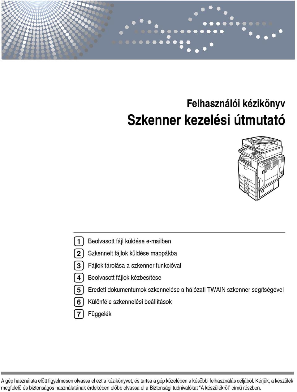 szkennelési beállítások Függelék A gép használata elõtt figyelmesen olvassa el ezt a kézikönyvet, és tartsa a gép közelében a késõbbi