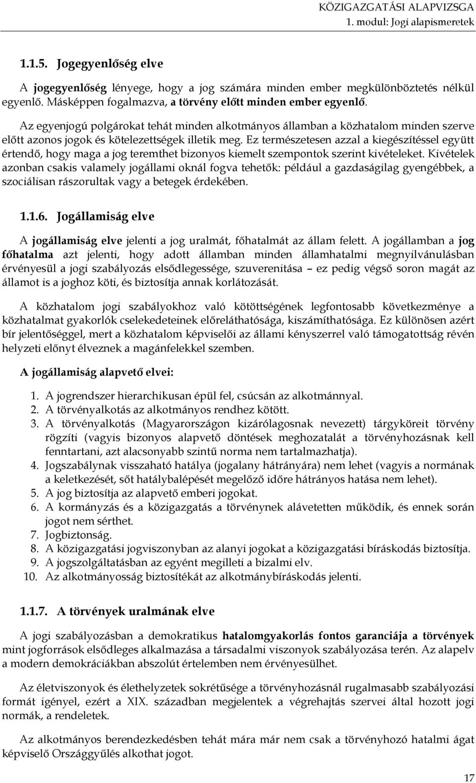 Ez természetesen azzal a kiegészítéssel együtt értendő, hogy maga a jog teremthet bizonyos kiemelt szempontok szerint kivételeket.