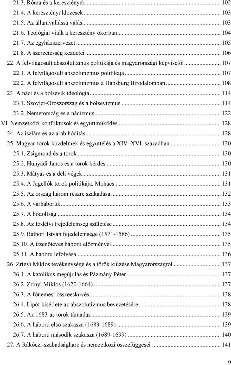 .. 108 23. A náci és a bolsevik ideológia... 114 23.1. Szovjet-Oroszország és a bolsevizmus... 114 23.2. Németország és a nácizmus... 122 VI. Nemzetközi konfliktusok és együttműködés... 128 24.