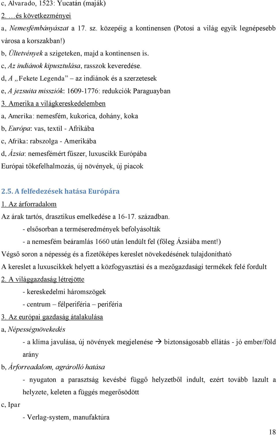 d, A Fekete Legenda az indiánok és a szerzetesek e, A jezsuita missziók: 1609-1776: redukciók Paraguayban 3.