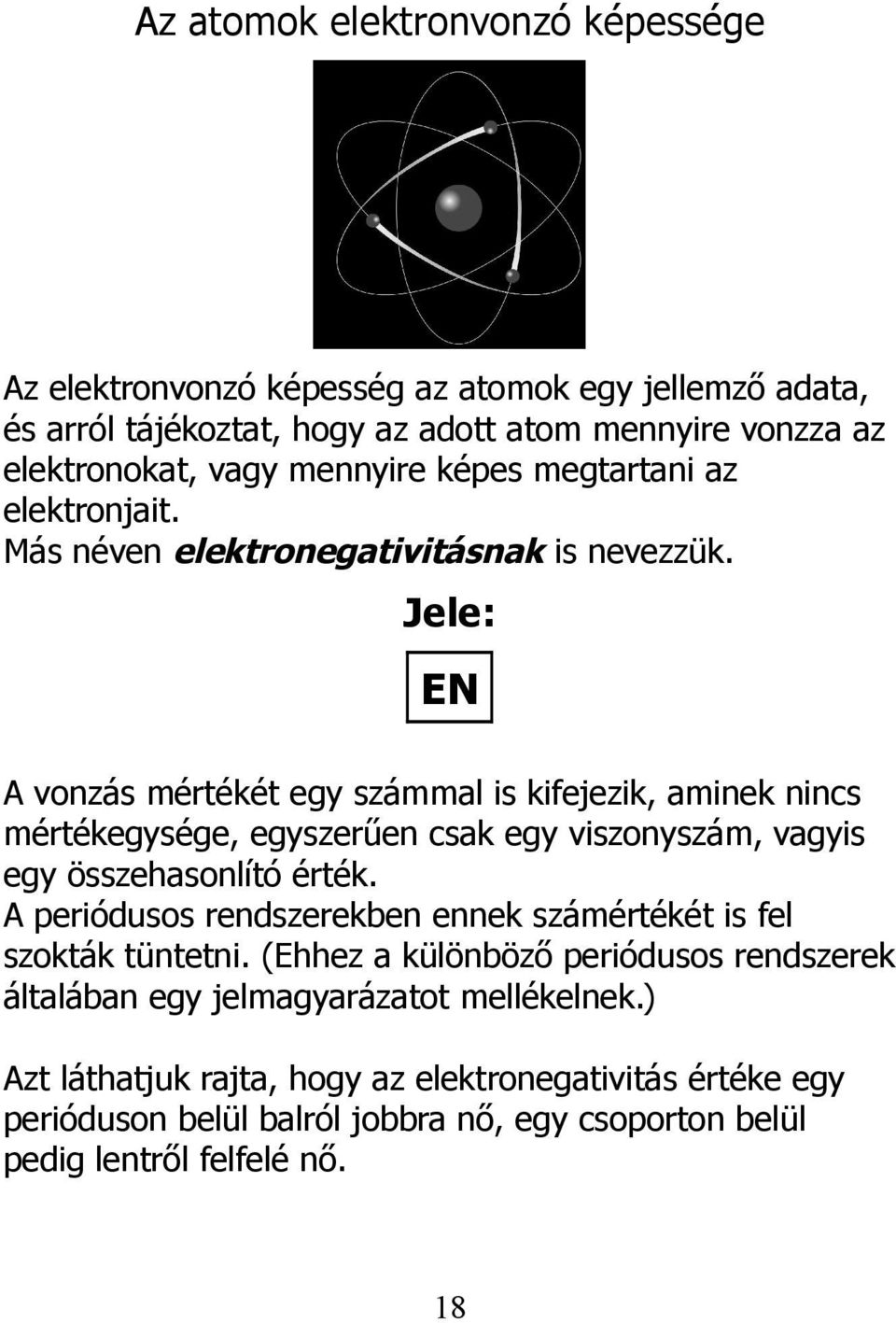 Jele: EN A vonzás mértékét egy számmal is kifejezik, aminek nincs mértékegysége, egyszerűen csak egy viszonyszám, vagyis egy összehasonlító érték.