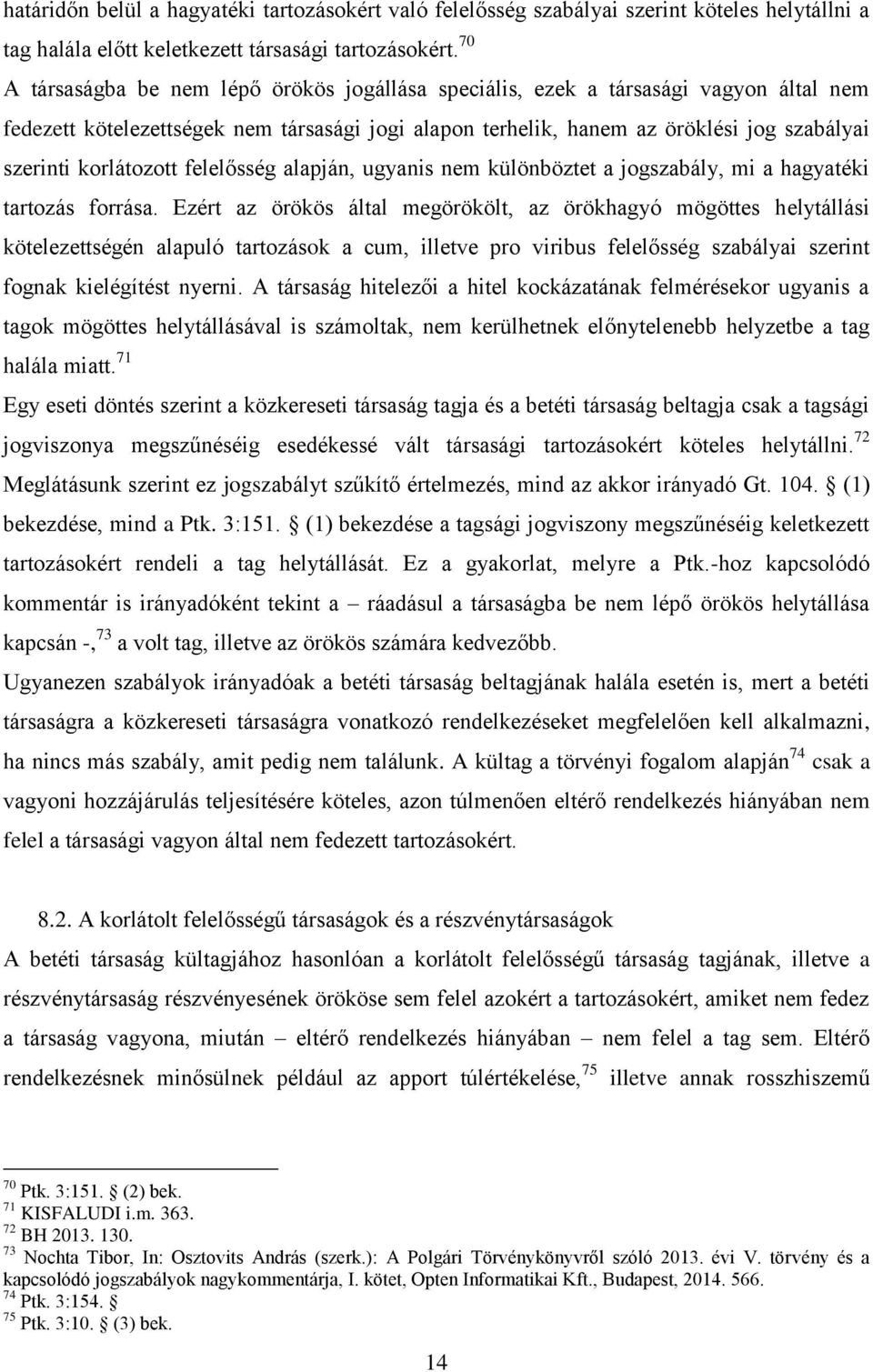 korlátozott felelősség alapján, ugyanis nem különböztet a jogszabály, mi a hagyatéki tartozás forrása.