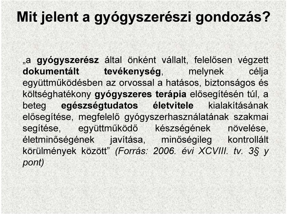 hatásos, biztonságos és költséghatékony gyógyszeres terápia elősegítésén túl, a beteg egészségtudatos életvitele