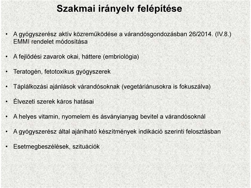 Táplálkozási ajánlások várandósoknak (vegetáriánusokra is fokuszálva) Élvezeti szerek káros hatásai A helyes vitamin,