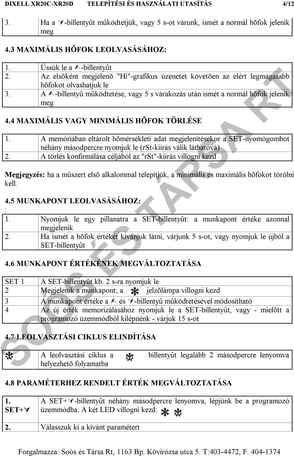 A -billentyû mûködtetése, vagy 5 s várakozás után ismét a normál hõfok jelenik meg 4.4 MAXIMÁLIS VAGY MINIMÁLIS HÕFOK TÖRLÉSE 1.