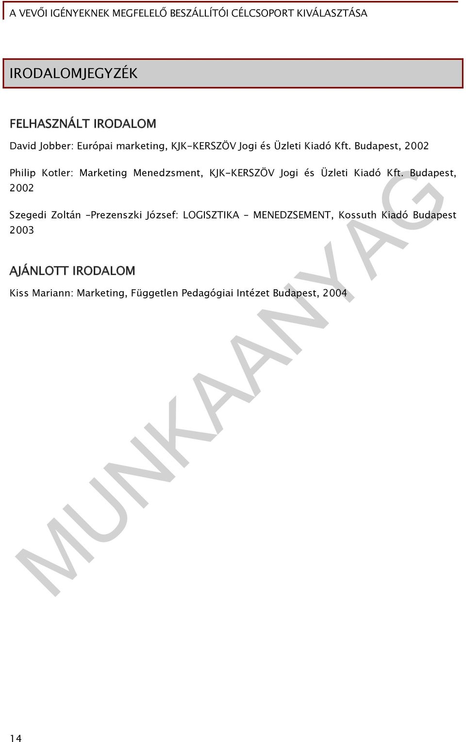 Budapest, 2002 Philip Kotler: Marketing Menedzsment, KJK-KERSZÖV Jogi és Üzleti  Budapest, 2002