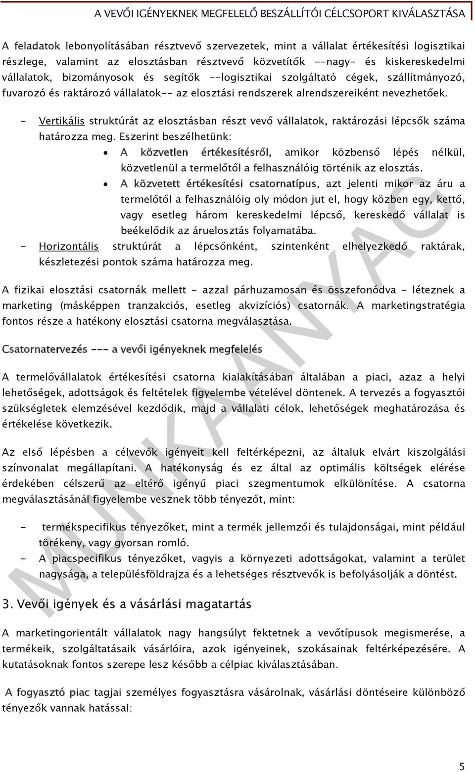 - Vertikális struktúrát az elosztásban részt vevő vállalatok, raktározási lépcsők száma határozza meg.