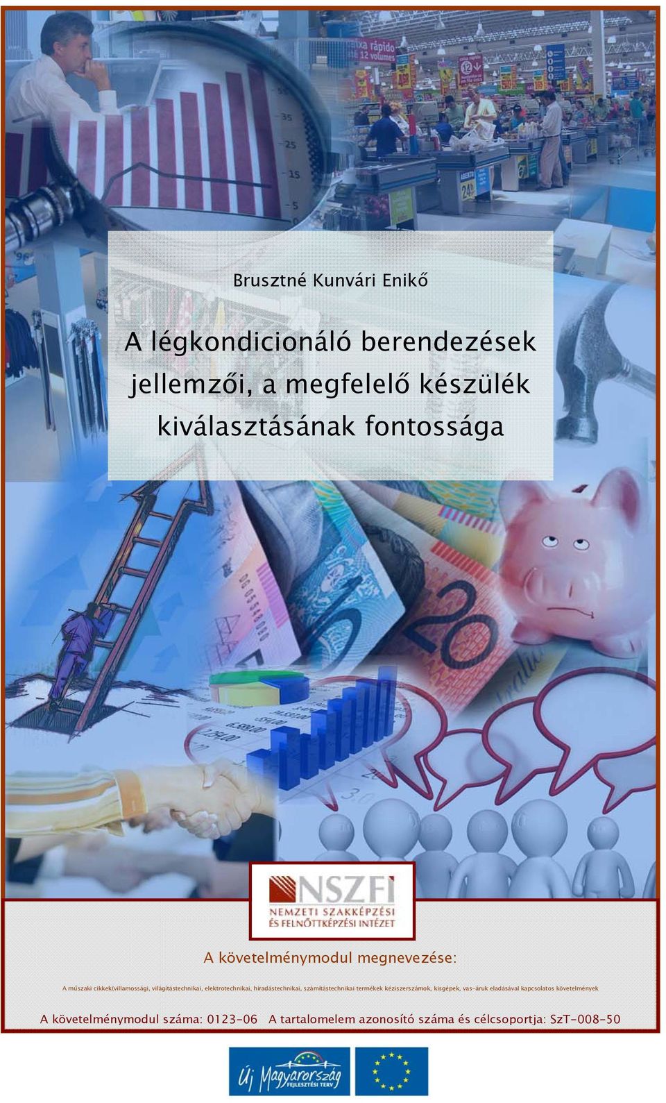 elektrotechnikai, híradástechnikai, számítástechnikai termékek kéziszerszámok, kisgépek, vas-áruk