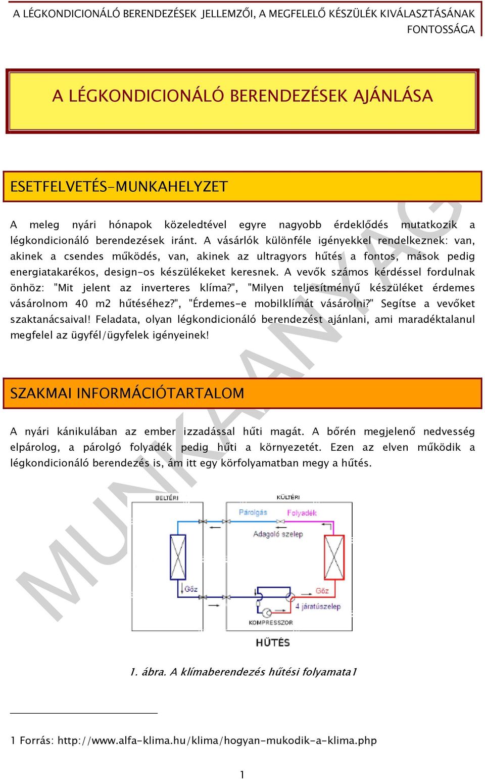 A vevők számos kérdéssel fordulnak önhöz: "Mit jelent az inverteres klíma?", "Milyen teljesítményű készüléket érdemes vásárolnom 40 m2 hűtéséhez?", "Érdemes-e mobilklímát vásárolni?