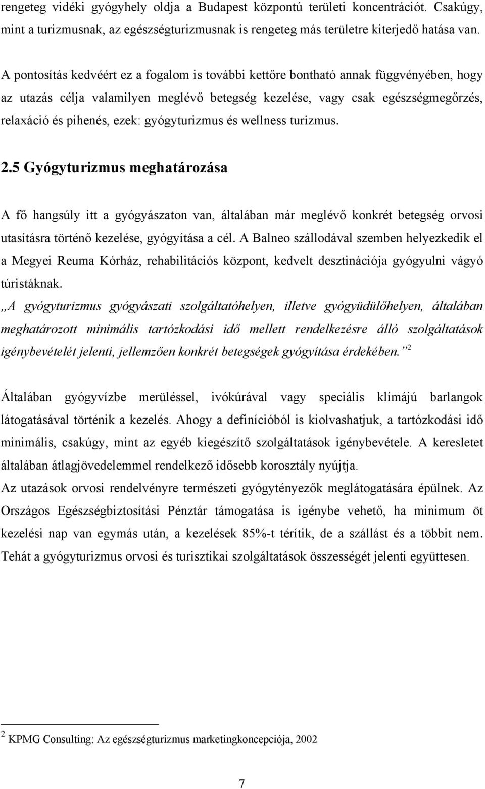 gyógyturizmus és wellness turizmus. 2.5 Gyógyturizmus meghatározása A fő hangsúly itt a gyógyászaton van, általában már meglévő konkrét betegség orvosi utasításra történő kezelése, gyógyítása a cél.