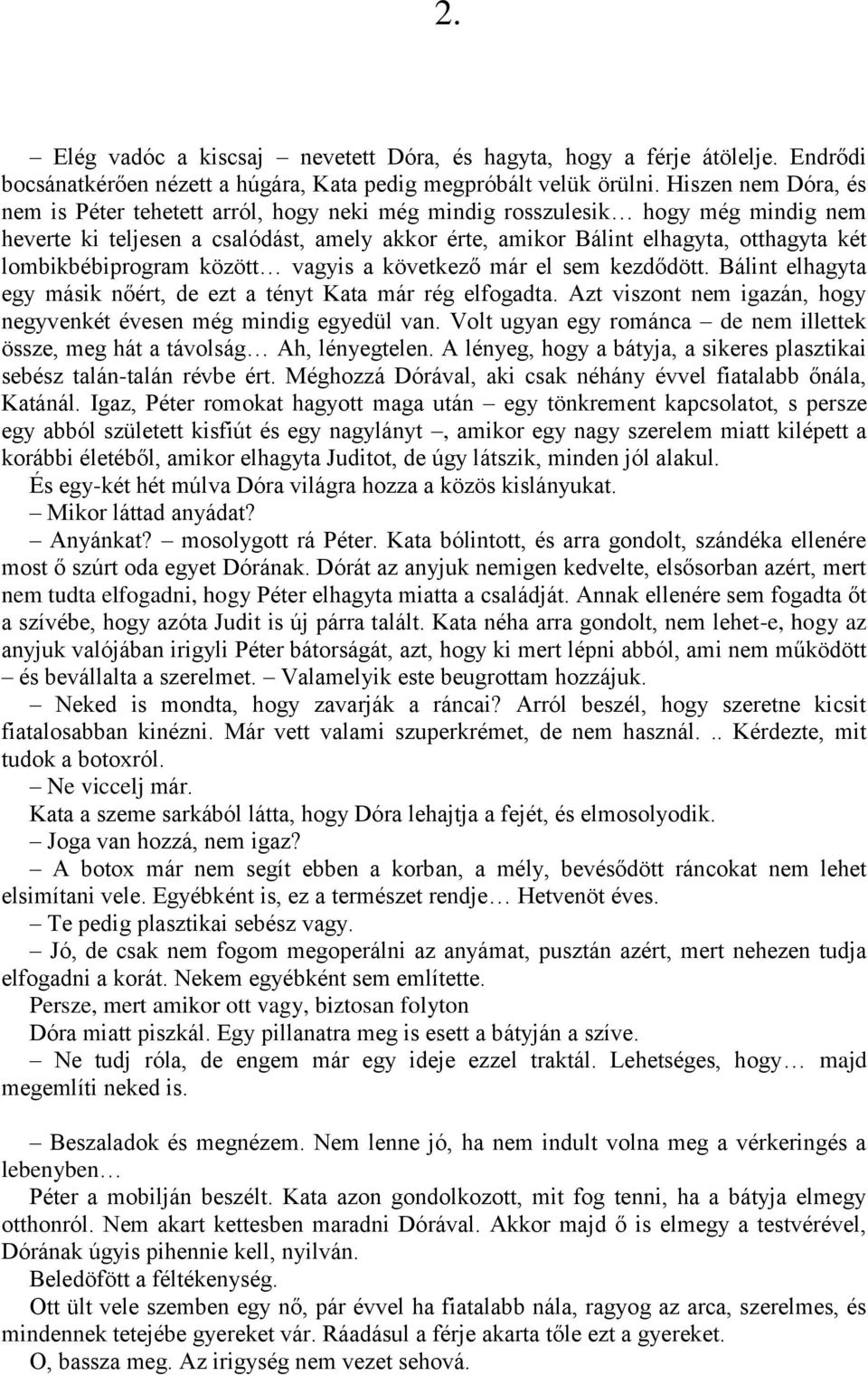 lombikbébiprogram között vagyis a következő már el sem kezdődött. Bálint elhagyta egy másik nőért, de ezt a tényt Kata már rég elfogadta.