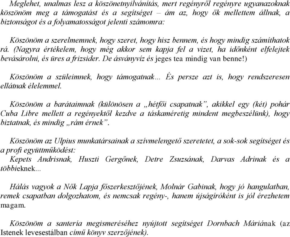 (Nagyra értékelem, hogy még akkor sem kapja fel a vizet, ha időnként elfelejtek bevásárolni, és üres a frizsider. De ásványvíz és jeges tea mindig van benne!