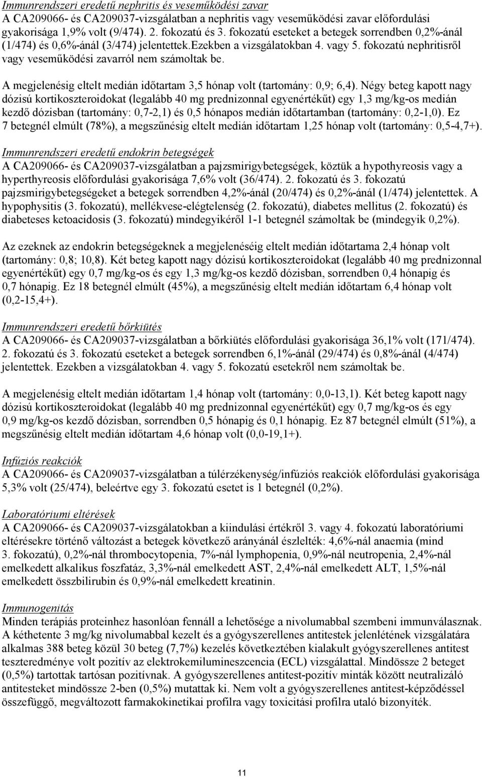 A megjelenésig eltelt medián időtartam 3,5 hónap volt (tartomány: 0,9; 6,4).