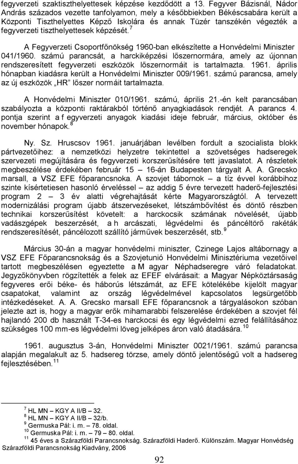 tiszthelyettesek képzését. 7 A Fegyverzeti Csoportfőnökség 1960-ban elkészítette a Honvédelmi Miniszter 041/1960.