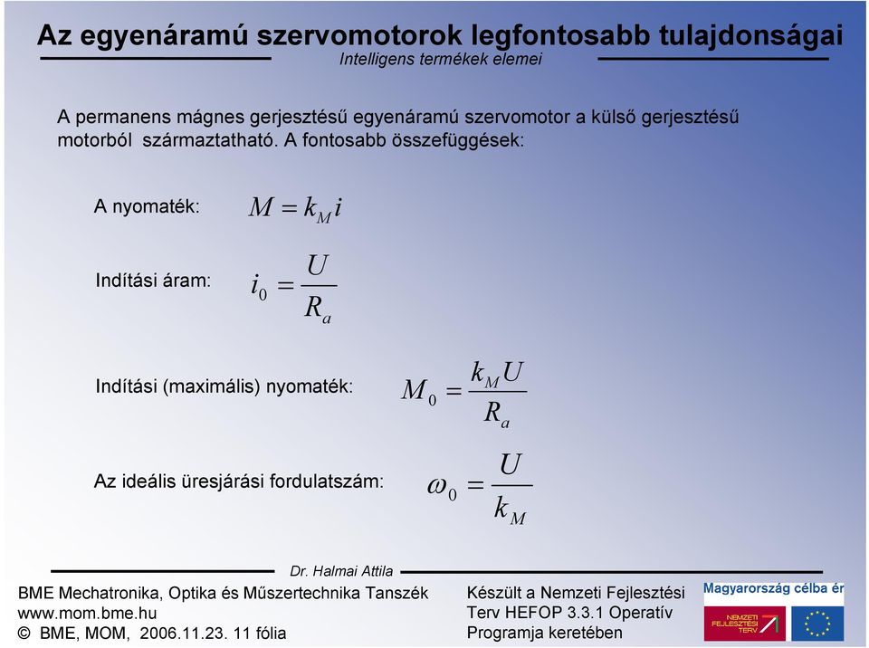 A fontosabb összefüggések: A nyomaték: M = k M i Indítási áram: i = 0 U R a Indítási